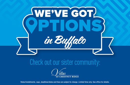We've got options in Buffalo. Check out our sister community: Villas at Chestnut Ridge