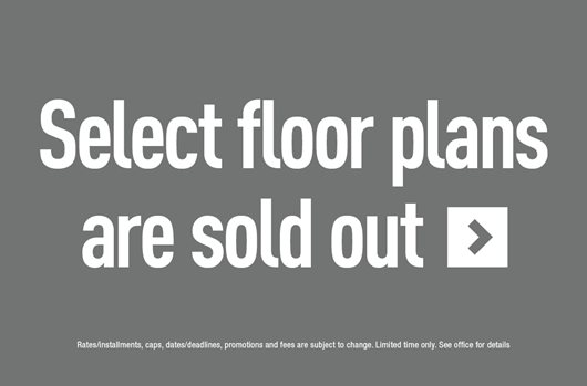 Select floor plans are sold out>