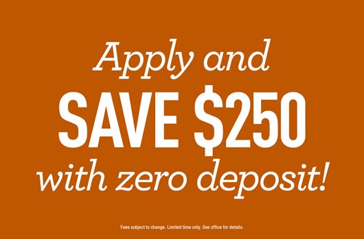 Save $250 with zero deposit