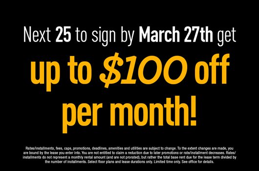 The next 25 to sign by March 27th get up to $100 off per month!