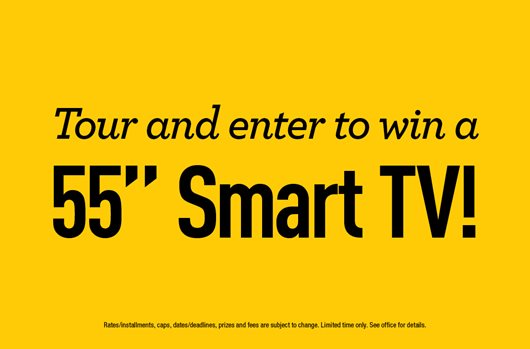 Tour and enter to win a 55" Smart TV!