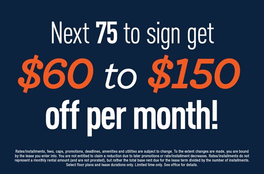 Next 75 to sign get $60 to $150 off per month!