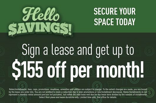 Hello savings! Secure your space today. Sign a lease and get up to $155 off per month!