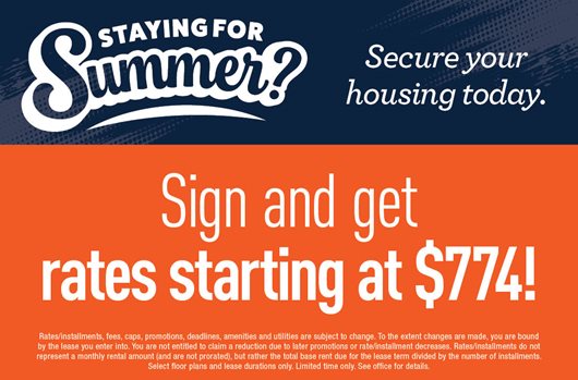 Staying for Summer? Secure your housing today. Sign and get rates starting at $774!