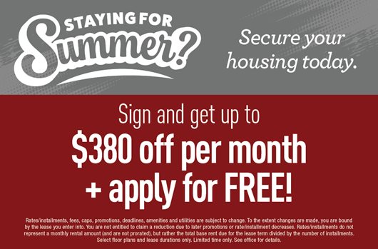 Staying for Summer? Secure your housing today. Sign and get up to $380 off per month + apply for free!
