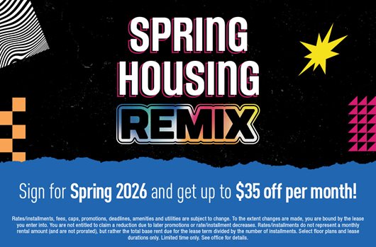 Spring Housing Remix | Sign for Spring 2026 and get up to $35 off per month!