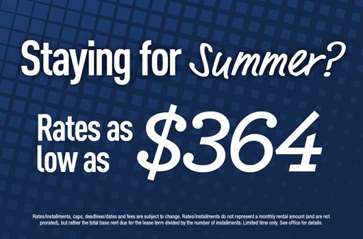 Staying for Summer? Rates as low as $364