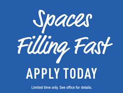 Spaces Filling Fast! Apply today.