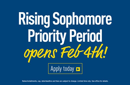 Rising Sophomore Priority Period opens Feb 4th! Apply today >