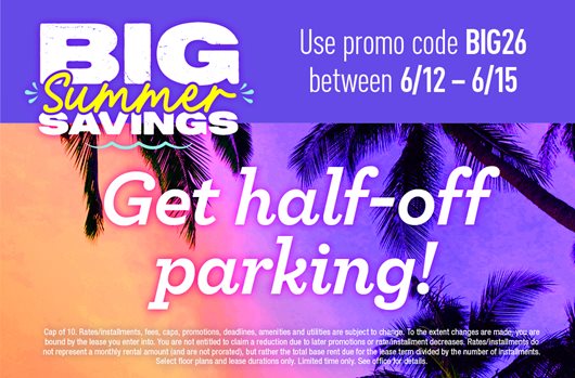 Big Summer Savings Flash Sale Use promo code BIG26 6/12 - 6/15 Get half-off parking 