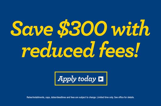 Save $300 with reduced fees
