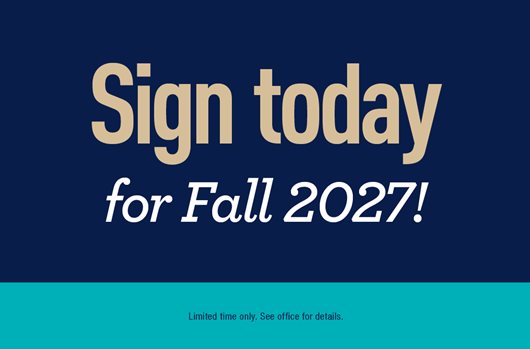 Sign today for Fall 2027!