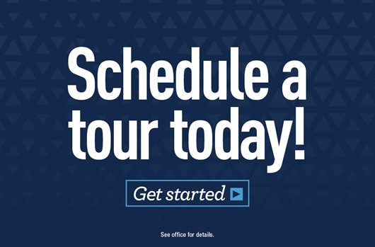 Schedule a tour today! Get started >