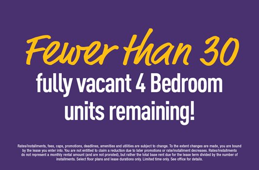 Fewer than 30 fully vacant 4 Bedroom units remaining!