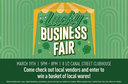 Lucky Business Fair March 19th | 5-8 pm | 8 1/2 Canal Street Clubhouse Come check out local vendors and enter to win a basket of local wares!