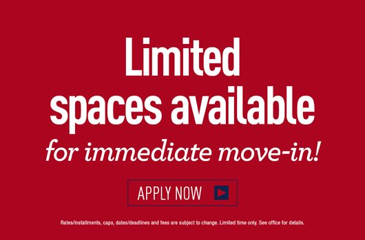 Limited spaces available for immediate move in!