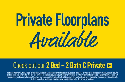 Private Floorplans Available Check out our 2 Bed – 2 Bath C Private>
