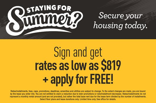 Staying for Summer? Sign and get rates as low as $819. Plus, apply for FREE.