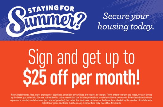 Staying for Summer? Sign and get up to $25 off per month