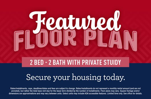 Featured Floor Plan. 2 Bed - 2 Bath with Private Study. Secure your housing today.