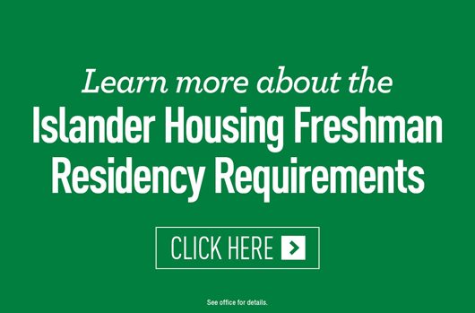 Learn more about the Islander Housing Freshman Residency Requirements | Click Here> 