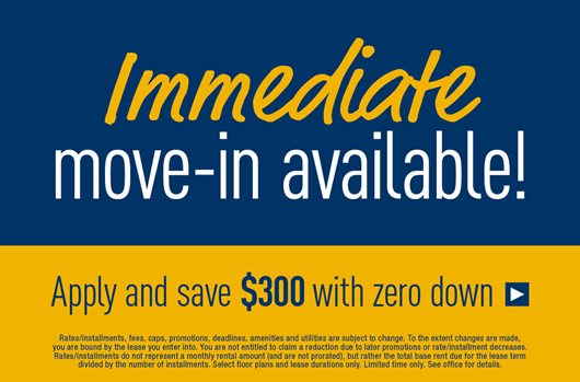 Immediate Move-in Available | Apply and save $300 with zero down
