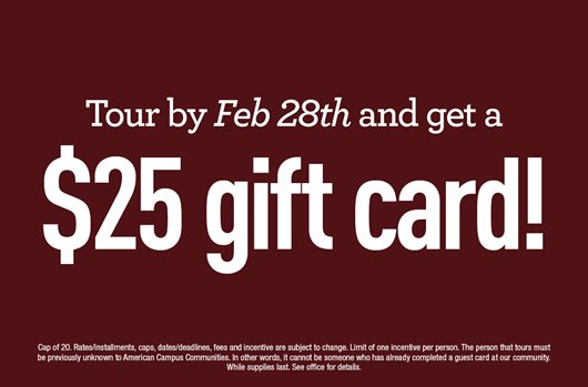 Tour by Feb 28th and get a $25 gift card! 