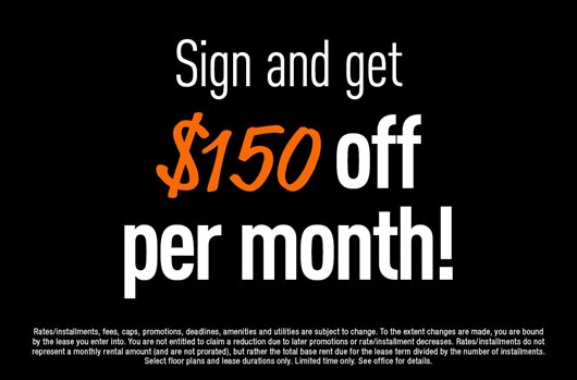 Sign and get $150 off per month!