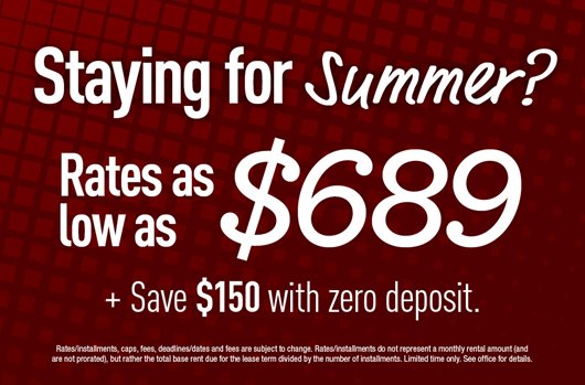 Staying for Summer? Rates as low as $689 + save $150 with zero deposit 