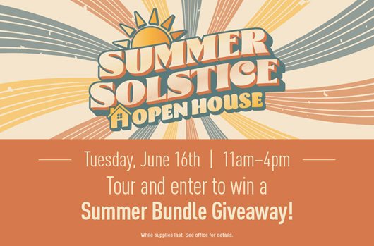 Summer Solstice Open House June 16th | 11 am - 4pm Tour and enter to win a Summer Bundle Giveaway
