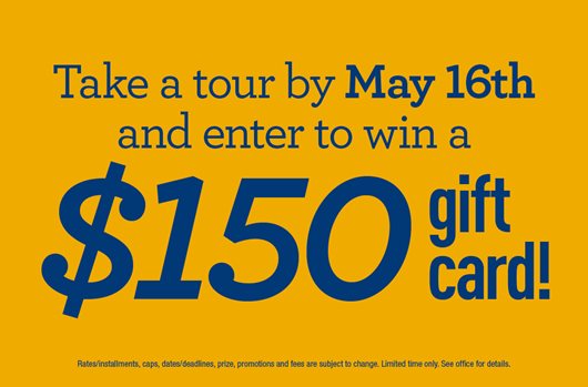 Take a tour by May 16th and enter to win a $150 gift card!