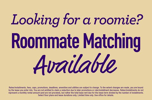 Looking for a roomie? Roommate Matching Available