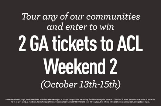 Tour any of our communities and enter to win 2 GA tickets to ACL Weekend 2 (October 13-15)
