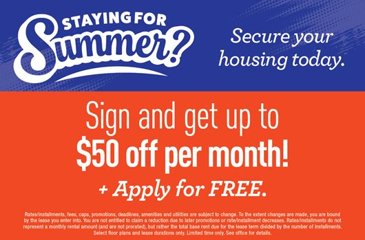 Staying for Summer? Sign and get up to $50 off per month