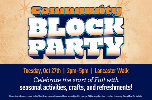 Community Block Party October 27th | 2-5pm | Lancaster Walk Celebrate the start of Fall with seasonal activities, crafts, and refreshments!