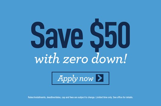 Save $50 with zero down! Apply now >
