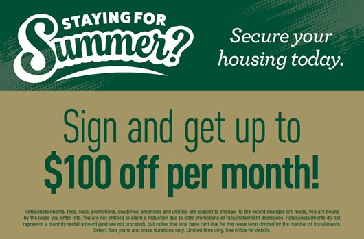 Staying for Summer? Sign and get up to $100 off per month