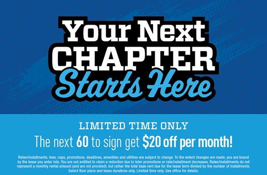 Your next chapter starts here. Limited time only. The next 60 to sign get $20 off per month!