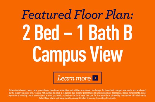 Featured Floor Plan: 2 Bed - 1 Bath B Campus View. Learn more >