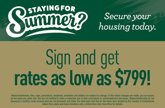 Staying for Summer? Sign and get rates as low as $799