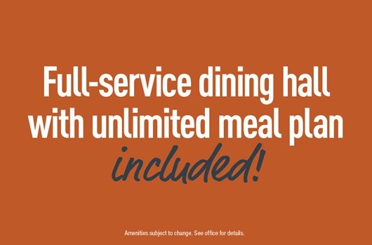 Full service dining hall with unlimited meals included