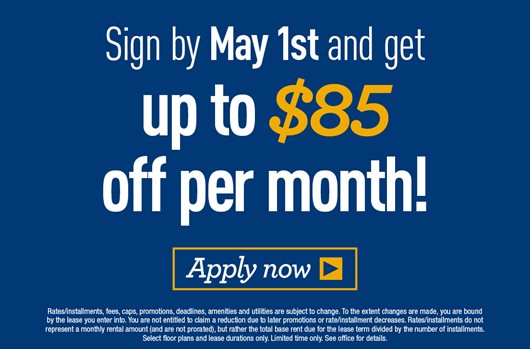 Sign by May 1st and get up to $85 off per month! Apply now>