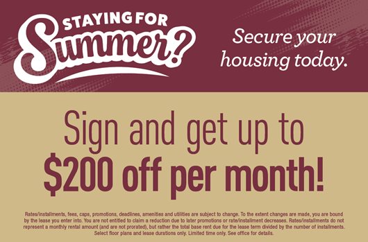 Staying for Summer? Secure your housing today. Sign and get up to $200 off per month!
