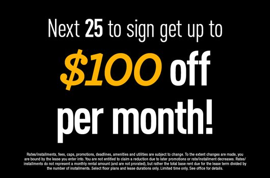 The next 25 to sign get up to $100 off per month!