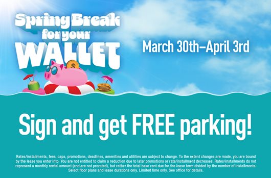 Spring Break for your wallet. March 30th - April 3rd. Sign and get FREE parking!