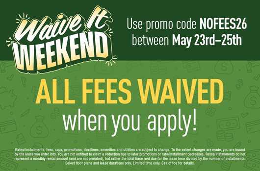 Waive it Weekend. Use promo code NOFEES26 between May 23rd - 25th All fees waived when you apply!