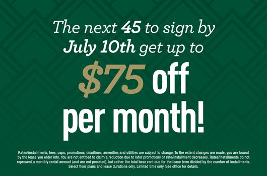 The next 45 to sign by July 10th get up to $65 off per month!
