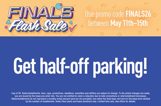 Finals Flash Sale. Use promo code FINALS26 between May 11th - 15th and get half-off parking!