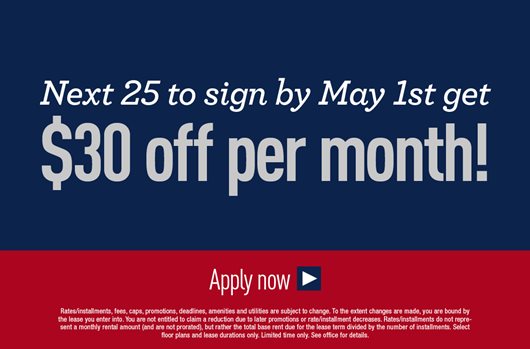 Next 25 to sign by May 1st get $30 off per month! Apply now >