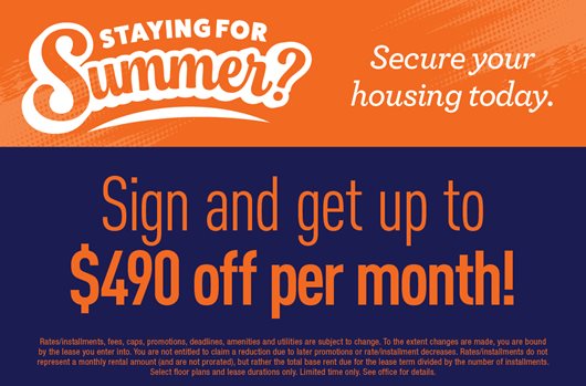 Staying for Summer? Secure your housing today. Sign and get up to $490 off per month!